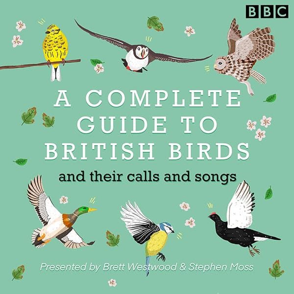 A Complete Guide to British Birds: And Their Calls and Songs